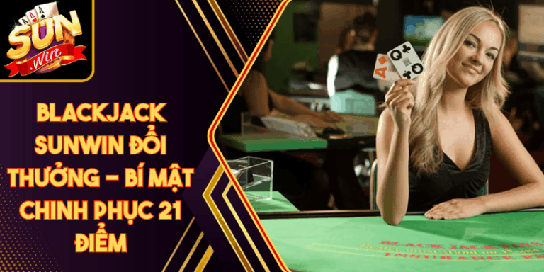 Blackjack Sunwin Đổi Thưởng - Bí Mật Chinh Phục 21 Điểm 8 Blackjack Sunwin Đổi Thưởng - Bí Mật Chinh Phục 21 Điểm