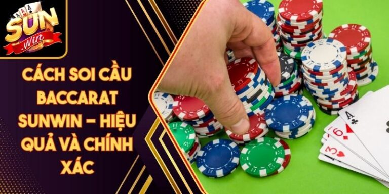 Cách Soi Cầu Baccarat Sunwin - Hiệu Quả Và Chính Xác 1 Cách Soi Cầu Baccarat Sunwin - Hiệu Quả Và Chính Xác