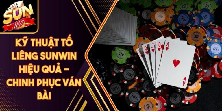 Kỹ Thuật Tố Liêng Sunwin Hiệu Quả - Chinh Phục Ván Bài 5 Kỹ Thuật Tố Liêng Sunwin Hiệu Quả - Chinh Phục Ván Bài