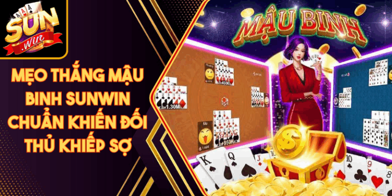 Mẹo Thắng Mậu Binh Sunwin Chuẩn Khiến Đối Thủ Khiếp Sợ 2 Mẹo Thắng Mậu Binh Sunwin Chuẩn Khiến Đối Thủ Khiếp Sợ
